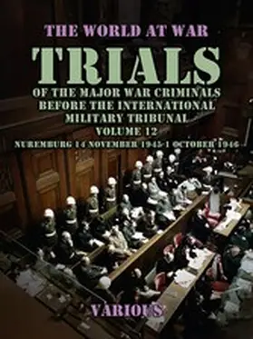 Various |  Trial of the Major War Criminals Before the International Military Tribunal, Volume 12, Nuremburg 14 November 1945-1 October 1946 | eBook | Sack Fachmedien