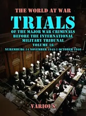 Various |  Trial of the Major War Criminals Before the International Military Tribunal, Volume 16, Nuremburg 14 November 1945-1 October 1946 | eBook | Sack Fachmedien