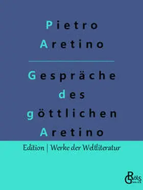 Aretino / Gröls-Verlag |  Gespräche des göttlichen Aretino | Buch |  Sack Fachmedien