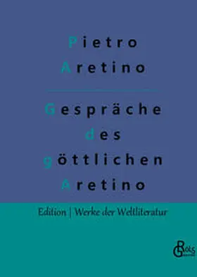 Aretino / Gröls-Verlag |  Gespräche des göttlichen Aretino | Buch |  Sack Fachmedien