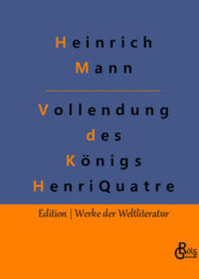 Mann / Gröls-Verlag |  Die Vollendung des Königs Henri Quatre | Buch |  Sack Fachmedien