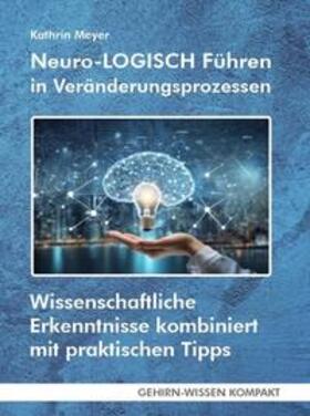 Meyer |  Neuro-LOGISCH Führen in Veränderungsprozessen (Taschenbuch) | Buch |  Sack Fachmedien