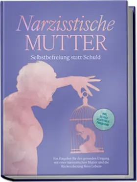 Hoffmann |  Narzisstische Mutter: Selbstbefreiung statt Schuld - Ein Ratgeber für den gesunden Umgang mit einer narzisstischen Mutter und die Rückeroberung Ihres Lebens - inkl. 30-Tage-Selbsthilfeprogramm | Buch |  Sack Fachmedien