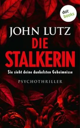 Lutz |  Die Stalkerin - Sie sieht deine dunkelsten Geheimnisse | eBook | Sack Fachmedien