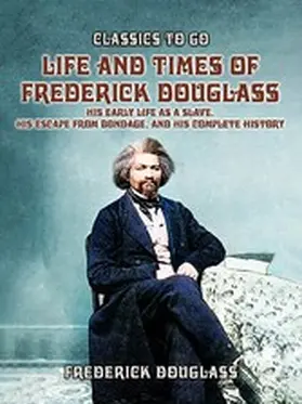 Douglass |  Life And Times Of Frederick Douglass, His early Life As A Slave, His Escape From Bondage, And His Complete History | eBook | Sack Fachmedien