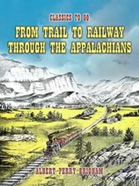 Brigham | From Trail To Railway Through The Appalachians | E-Book | sack.de