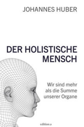 Huber |  Der holistische Mensch | Buch |  Sack Fachmedien