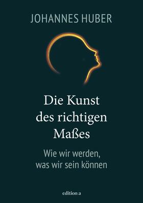 Huber |  Die Kunst des richtigen Maßes | eBook | Sack Fachmedien