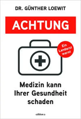 Loewit |  Achtung, Medizin kann Ihrer Gesundheit schaden | Buch |  Sack Fachmedien