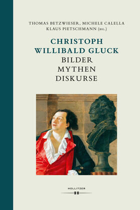 Betzwieser / Calella / Pietschmann |  Christoph Willibald Gluck: Bilder Mythen Diskurse | Buch |  Sack Fachmedien