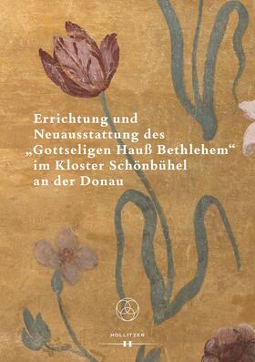 Pernerstorfer |  Errichtung und Neuausstattung des "Gottseligen Hauß Bethlehem" im Kloster Schönbühel an der Donau | Buch |  Sack Fachmedien