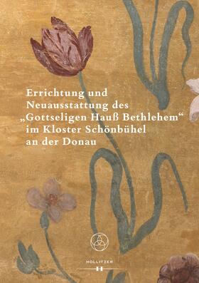 Pernerstorfer |  Errichtung und Neuausstattung des "Gottseligen Hauß Bethlehem" im Kloster Schönbühel an der Donau | eBook | Sack Fachmedien