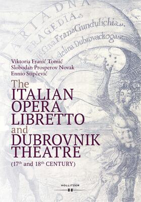 Franic Tomic / Prosperov Novak / Stipcevic |  The Italian Opera Libretto and Dubrovnik Theatre (17th and 18th Century) | Buch |  Sack Fachmedien