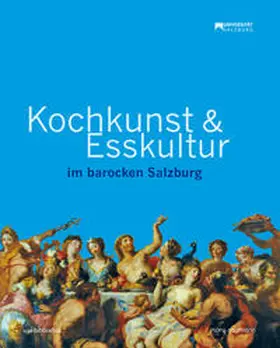 Universitätsbibliothek Salzburg / Koll / Brandhuber |  Kochkunst und Esskultur im barocken Salzburg | Buch |  Sack Fachmedien