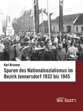 Brunner | Spuren des Nationalsozialismus im Bezirk Jennersdorf 1932 bis 1945 | Buch | 978-3-99016-246-0 | sack.de