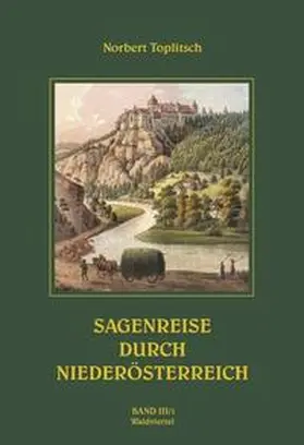 Toplitsch |  Sagenreise durch Niederösterreich - Band III/1 | Buch |  Sack Fachmedien