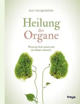 Hungerbühler |  Heilung der Organe | Buch |  Sack Fachmedien