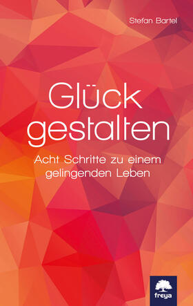 Bartel |  Glück gestalten | Buch |  Sack Fachmedien