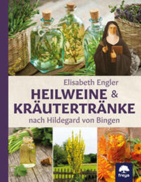 Engler |  Heilweine und Kräutertränke nach Hildegard von Bingen | Buch |  Sack Fachmedien