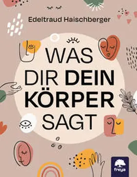 Haischberger |  Was dir dein Körper sagt | Buch |  Sack Fachmedien