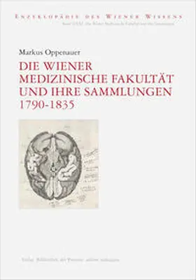 Oppenauer / Ehalt | Die Wiener Medizinische Fakultät und ihre Sammlungen 1790–1835 | Buch | 978-3-99028-894-8 | sack.de