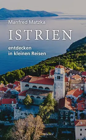 Matzka |  Istrien entdecken in kleinen Reisen | Buch |  Sack Fachmedien