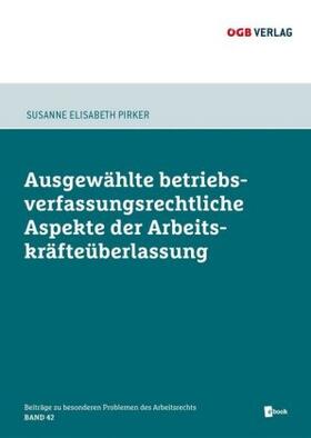 Pirker |  Ausgewählte betriebsverfassungsrechtliche Aspekte der Arbeitskräfteüberlasung | Buch |  Sack Fachmedien