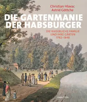 Hlavac / Göttche |  Die Gartenmanie der Habsburger | Buch |  Sack Fachmedien