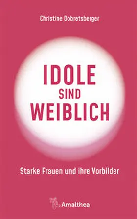 Dobretsberger |  Idole sind weiblich | Buch |  Sack Fachmedien