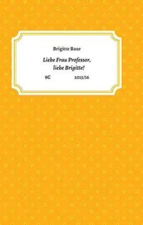 Baur |  Liebe Frau Professor, liebe Brigitte! | Buch |  Sack Fachmedien