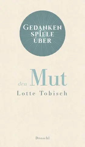 Tobisch |  Gedankenspiele über den Mut | Buch |  Sack Fachmedien