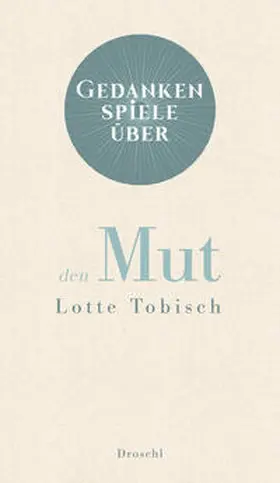 Tobisch |  Gedankenspiele über den Mut | eBook | Sack Fachmedien