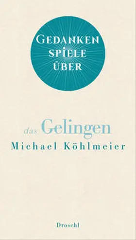 Köhlmeier |  Gedankenspiele über das Gelingen | Buch |  Sack Fachmedien