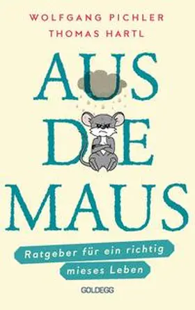 Pichler / Hartl |  Aus die Maus - Ratgeber für ein richtig mieses Leben. Grübeln und Schwarzmalen macht doch Spaß! Negative Denkmuster austricksen & eine positive Lebenseinstellung finden. Humorvolles Geschenkbuch | Buch |  Sack Fachmedien