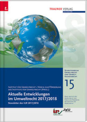  Aktuelle Entwicklungen im Umweltrecht 2017/2018, Schriftenreihe Umweltrecht und Umwelttechnikrecht Band 15 | Buch |  Sack Fachmedien