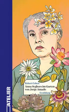 Cohen |  Anna Seghers im Garten von Jorge Amado | Buch |  Sack Fachmedien