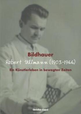 Zippel |  Zippel, C: Bildhauer Robert Ullmann (1903-1966) | Buch |  Sack Fachmedien