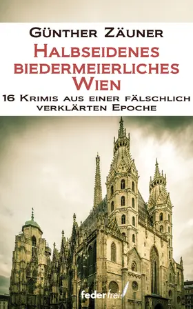 Zäuner |  Halbseidenes biedermeierliches Wien. 16 Krimis aus einer fälschlich verklärten Epoche | eBook | Sack Fachmedien