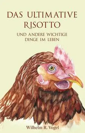 Vogel | Das ultimative Risotto und andere wichtige Dinge im Leben | Buch | 978-3-99084-385-7 | sack.de