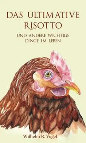 Vogel |  Das ultimative Risotto und andere wichtige Dinge im Leben | Buch |  Sack Fachmedien