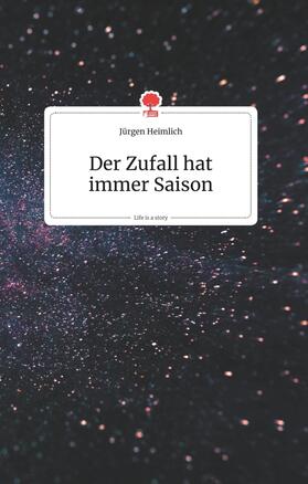 Heimlich |  Der Zufall hat immer Saison. Life is a Story - story.one | Buch |  Sack Fachmedien