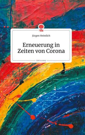 Heimlich |  Erneuerung in Zeiten von Corona. Life is a Story - story.one | Buch |  Sack Fachmedien