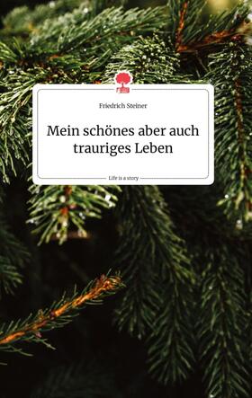 Steiner |  Mein schönes aber auch trauriges Leben. Life is a Story - story.one | Buch |  Sack Fachmedien
