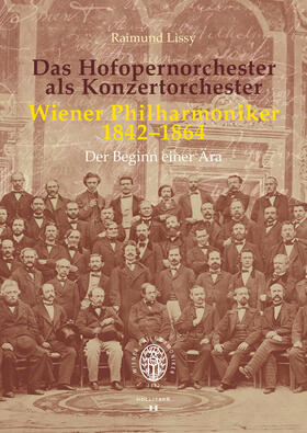 Lissy |  Das Hofopernorchester als Konzertorchester. Wiener Philharmoniker 1842-1864 | Buch |  Sack Fachmedien