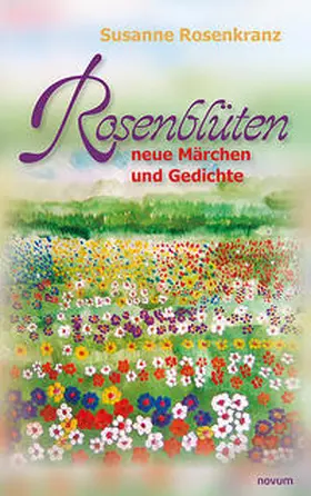 Rosenkranz | Rosenblüten ¿ neue Märchen und Gedichte | Buch | 978-3-99107-663-6 | sack.de