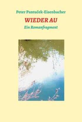 Pantucek-Eisenbacher |  Pantucek-Eisenbacher, P: Wieder Au | Buch |  Sack Fachmedien