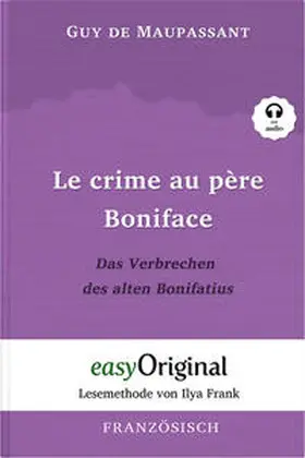 EasyOriginal Verlag / Maupassant |  Le crime au père Boniface / Das Verbrechen des alten Bonifatius (Buch + Audio-Online) - Lesemethode von Ilya Frank - Zweisprachige Ausgabe Französisch-Deutsch | Buch |  Sack Fachmedien