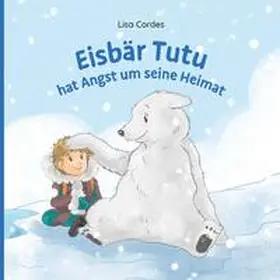 Cordes |  Eisbär Tutu hat Angst um seine Heimat | Buch |  Sack Fachmedien