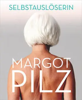 Steininger / Hoffer / Faucheret |  Margot Pilz – Selbstauslöserin | Buch |  Sack Fachmedien