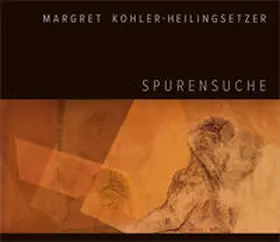  Margret Kohler-Heilingsetzer – Spurensuche | Buch |  Sack Fachmedien